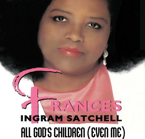 Frances Ingram Satchell: All God's Children (Even Me) { CD }