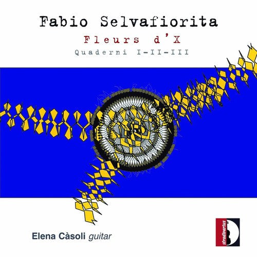 Selvafiorita / Casoli, Elena: Fleurs D'X Quaderni I-Ii-Iii { CD }