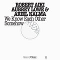 Robert Aiki Aubrey Lowe: Frkwys 12: We Know Each Other Somehow - COMPACT DISCS
