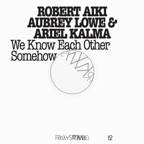 Robert Aiki Aubrey Lowe: Frkwys 12: We Know Each Other Somehow - COMPACT DISCS