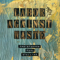 Christopher Paul Stelling: Labor Against Waste { CD }