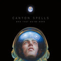 Canyon Spells: Now That We're Gone [ Vinyl ]