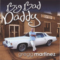 Gregg Martinez: Big Bad Daddy - COMPACT DISCS