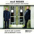 Reger / Kay, Alan R. / Klibonoff, Jon: Max Reger: The Music for Clarinet and Piano { CD }