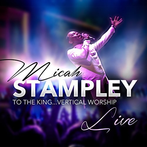 Micah Stampley: To The King...vertical Worship { CD }