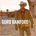 Gord Bamford: Tin Roof - COMPACT DISCS