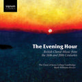Radcliffe, Philip / Williams, Mark / Morris, Benjamin: Evening Hour British Choral Music from the 16th & 20th Centuries { CD }