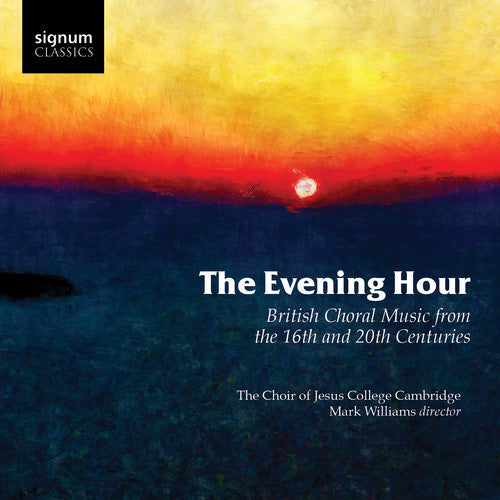 Radcliffe, Philip / Williams, Mark / Morris, Benjamin: Evening Hour British Choral Music from the 16th & 20th Centuries { CD }