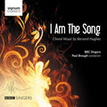 Hughes, B. / BBC Singers / Brough, Paul: Bernard Hughes: I Am The Song { CD }