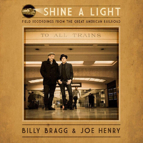 Billy Bragg & Joe Henry: Shine A Light: Field Recordings From The Great American Railroad { CD }