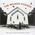 Wilson Pickers: You Can't Catch Fish From A Train [ Vinyl ]