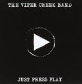 Viper Creek Band: Just Press Play - COMPACT DISCS