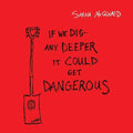 Sarah McQuaid: If We Dig Any Deeper It Could Get Dangerous { CD }