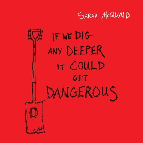 Sarah McQuaid: If We Dig Any Deeper It Could Get Dangerous { CD }