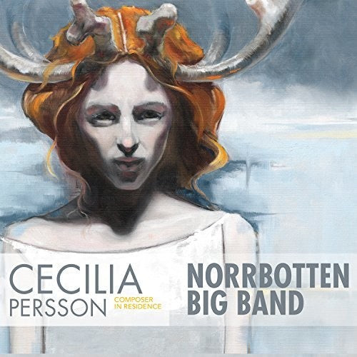 Persson / Norrbotten Big Band: Cecilia Persson: Composer in Residence { CD }