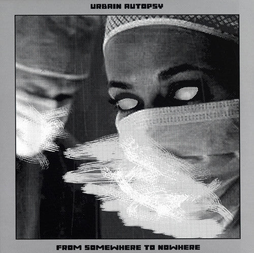 Urbain Autopsy: From Nowhere To Somewhere [ Vinyl ]