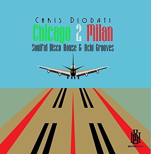 Chris Diodati: Chicago 2 Milan: Soulful Disco House & Acid Grooves { CD }