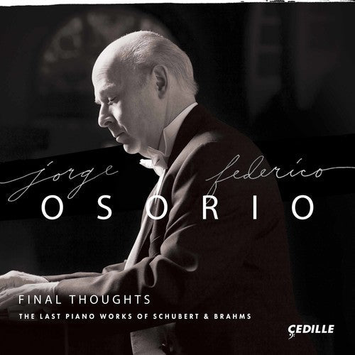 Jorge Federico Osorio: Final Thoughts - The Last Piano Works of Schubert & Brahms { CD }