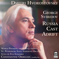 Dmitri Hvorostovsky: Georgy Sviridov: Russia Cast Adrift { CD }