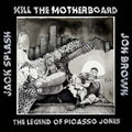 Kill The Motherboard: The Legend Of Picasso Jones [ Vinyl ]