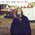 Kill It Kid: Feet Fall Heavy [ Vinyl ]