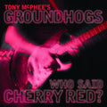 McPhee, Tony / Groundhogs: Who Said Cherry Red - COMPACT DISCS