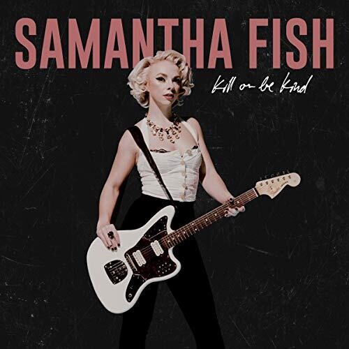 Samantha Fish: Kill Or Be Kind { CD }
