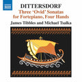 Dittersdorf / Tsalka / Tibbles: Three Ovid Fortepiano Sonatas for Four Hands { CD }