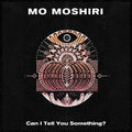 Mo Moshiri: Can I Tell You Something? [ Vinyl ]