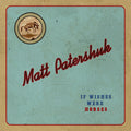 Matt Patershuk: If Wishes Were Horses { CD }