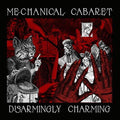 Mechanical Cabaret: Disarmingly Charming - COMPACT DISCS