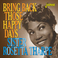 Sister Rosetta Tharpe: Bring Back Those Happy Days: Greatest Hits & Selected Recordings1938-1957 - COMPACT DISCS