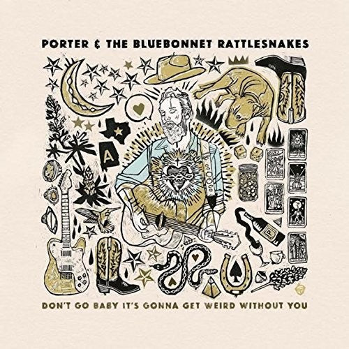 Porter & The Bluebonnet Rattlesnakes: Don't Go Baby It's Gonna Get Weird Without You [ Vinyl ]