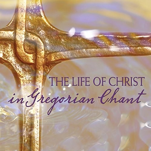 The Chant: Life of Christ in Gregorian Chant { CD }