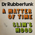 Dr. Rubberfunk: A Matter Of Time - 7-INCH SINGLE