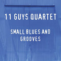 11 Guys Quartet: Small Blues And Grooves - COMPACT DISCS