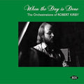 When the Day Is Done: Orchestrations Robert Kirby: When The Day Is Done: Orchestrations Of Robert Kirby / Various { CD }