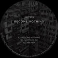 Jxtps: Become Nothing - 12-INCH SINGLE