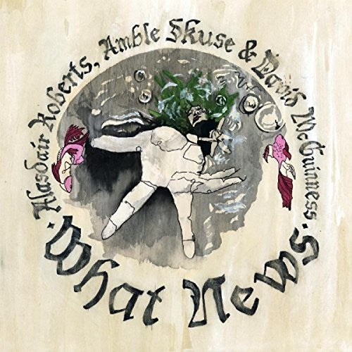 Alasdair Roberts: What News { CD }