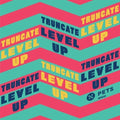 Truncate: Level Up - 12-INCH SINGLE