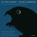 Micheal O Suilleabhain: Cry Of The Mountain { CD }