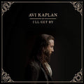 Avi Kaplan: I'll Get By - VINYL