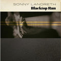Sonny Landreth: Blacktop Run [ Vinyl ]