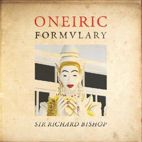 Sir Richard Bishop: Oneiric Formulary [ Vinyl ]