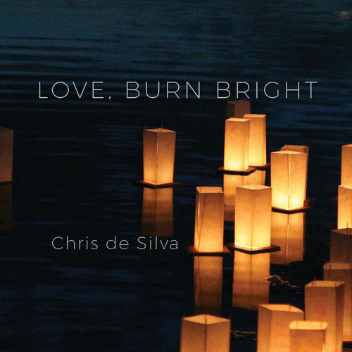 Chris De Silva: Love Burn Bright { CD }