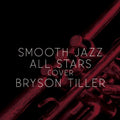 The Smooth Jazz All Stars: Smooth Jazz All Stars Cover Bryson Tiller - CD