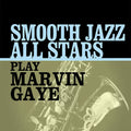 The Smooth Jazz All Stars: Smooth Jazz All Stars Play Marvin Gaye - CD