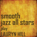 The Smooth Jazz All Stars: Smooth Jazz All Stars Perform Lauryn Hill - CD