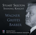 Skelton / Fisch / West Australian Symphony Orch: Shining Knight: Wagner Griffes Barber - COMPACT DISCS