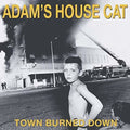 Adam's House Cat: Town Burned Down - CD